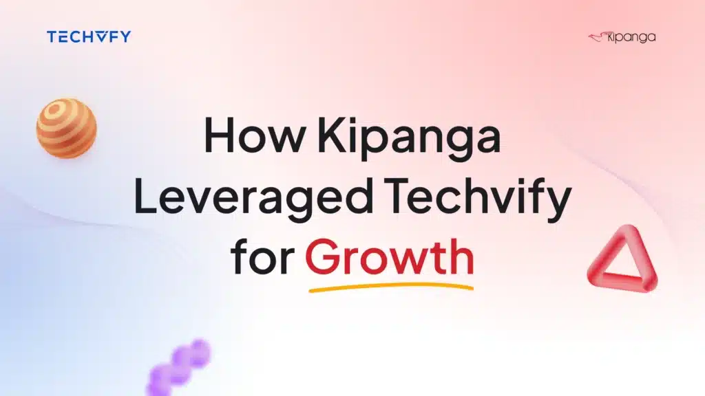 Techvify Kipanga Case Study 1
